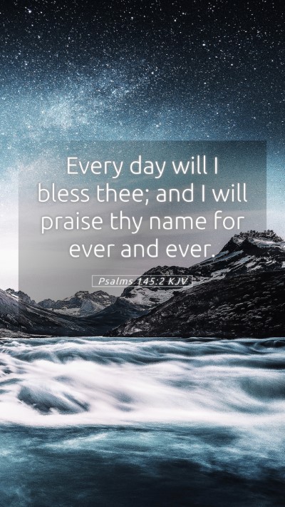 Picture 05 - Psalms 145:2 KJV Mobile Phone Wallpaper - Every day will I bless thee; and I will praise - Mobile Bible Verse Wallpaper
