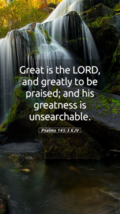 Picture 05 - Psalms 145:3 KJV Mobile Phone Wallpaper - Great is the LORD, and greatly to be praised; and - Mobile Bible Verse Wallpaper