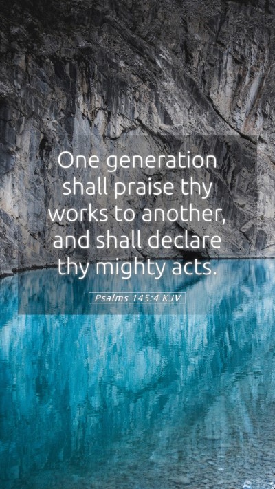 Picture 05 - Psalms 145:4 KJV Mobile Phone Wallpaper - One generation shall praise thy works to another, - Mobile Bible Verse Wallpaper