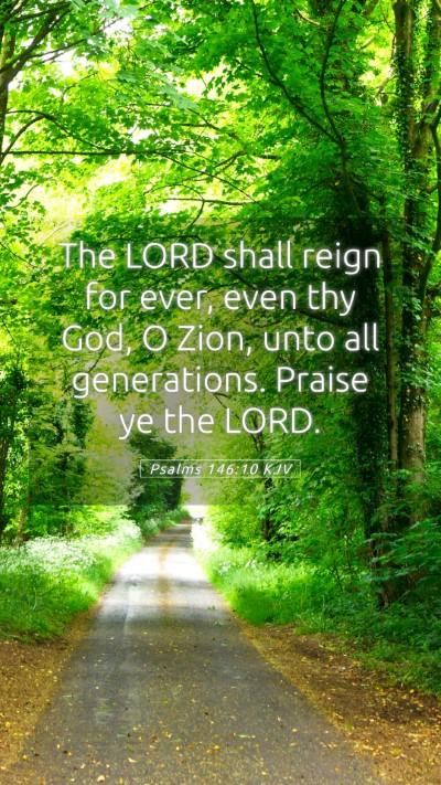 Picture 05 - Psalms 146:10 KJV Mobile Phone Wallpaper - The LORD shall reign for ever, even thy God, O - Mobile Bible Verse Wallpaper