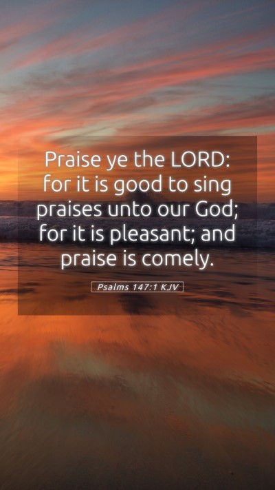 Picture 05 - Psalms 147:1 KJV Mobile Phone Wallpaper - Praise ye the LORD: for it is good to sing - Mobile Bible Verse Wallpaper