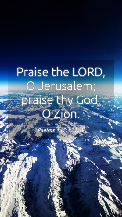 Picture 05 - Psalms 147:12 KJV Mobile Phone Wallpaper - Praise the LORD, O Jerusalem; praise thy God, O - Mobile Bible Verse Wallpaper