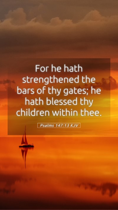Picture 05 - Psalms 147:13 KJV Mobile Phone Wallpaper - For he hath strengthened the bars of thy gates; - Mobile Bible Verse Wallpaper