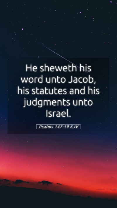 Picture 05 - Psalms 147:19 KJV Mobile Phone Wallpaper - He sheweth his word unto Jacob, his statutes and - Mobile Bible Verse Wallpaper