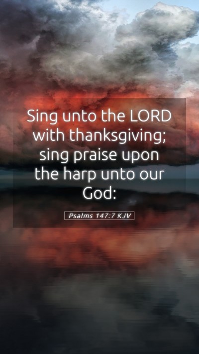 Picture 05 - Psalms 147:7 KJV Mobile Phone Wallpaper - Sing unto the LORD with thanksgiving; sing praise - Mobile Bible Verse Wallpaper