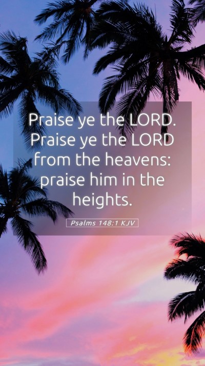 Picture 05 - Psalms 148:1 KJV Mobile Phone Wallpaper - Praise ye the LORD. Praise ye the LORD from the - Mobile Bible Verse Wallpaper