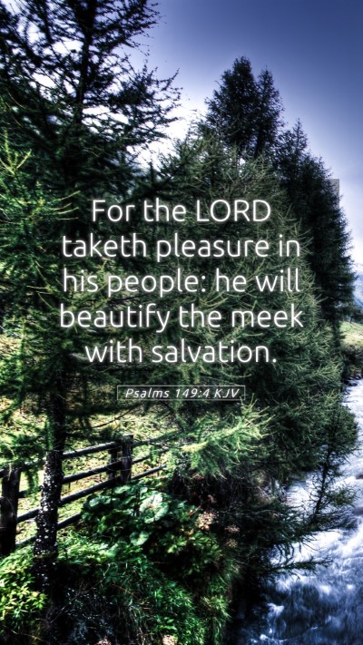 Picture 05 - Psalms 149:4 KJV Mobile Phone Wallpaper - For the LORD taketh pleasure in his people: he - Mobile Bible Verse Wallpaper
