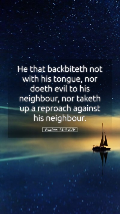 Picture 05 - Psalms 15:3 KJV Mobile Phone Wallpaper - He that backbiteth not with his tongue, nor doeth - Mobile Bible Verse Wallpaper