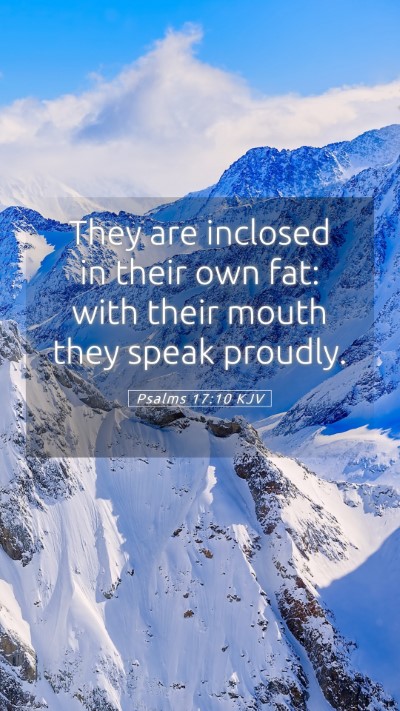 Picture 05 - Psalms 17:10 KJV Mobile Phone Wallpaper - They are inclosed in their own fat: with their - Mobile Bible Verse Wallpaper