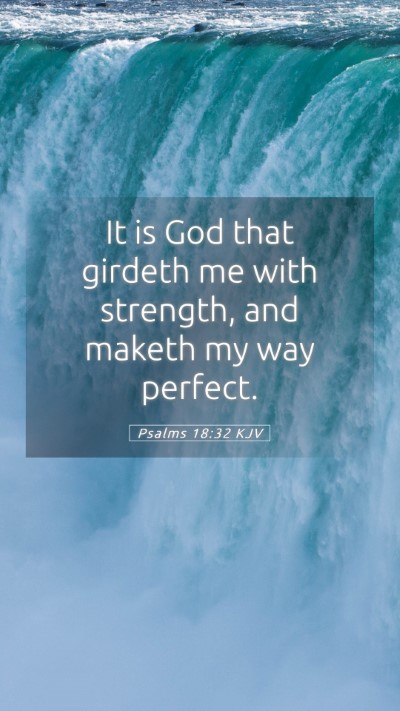 Picture 05 - Psalms 18:32 KJV Mobile Phone Wallpaper - It is God that girdeth me with strength, and - Mobile Bible Verse Wallpaper
