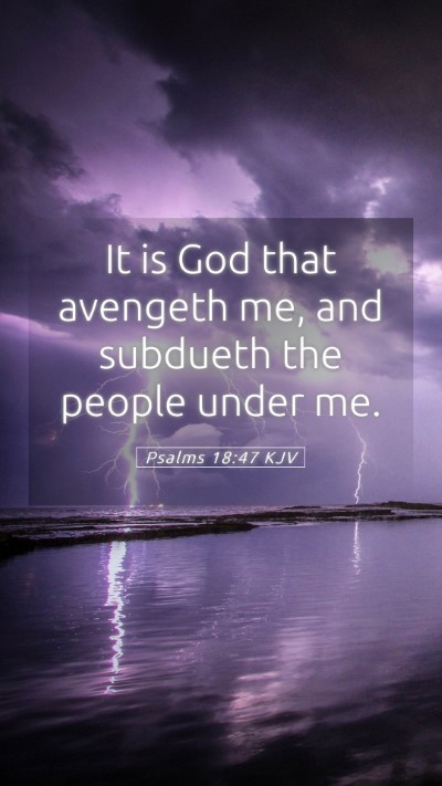 Picture 05 - Psalms 18:47 KJV Mobile Phone Wallpaper - It is God that avengeth me, and subdueth the - Mobile Bible Verse Wallpaper