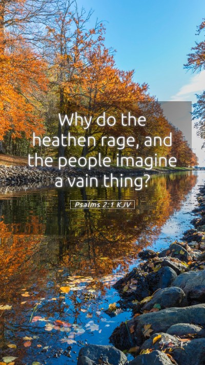 Picture 05 - Psalms 2:1 KJV Mobile Phone Wallpaper - Why do the heathen rage, and the people imagine a - Mobile Bible Verse Wallpaper