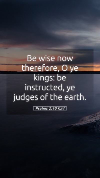 Picture 05 - Psalms 2:10 KJV Mobile Phone Wallpaper - Be wise now therefore, O ye kings: be instructed, - Mobile Bible Verse Wallpaper