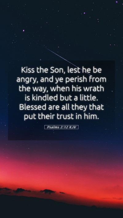 Picture 05 - Psalms 2:12 KJV Mobile Phone Wallpaper - Kiss the Son, lest he be angry, and ye perish - Mobile Bible Verse Wallpaper