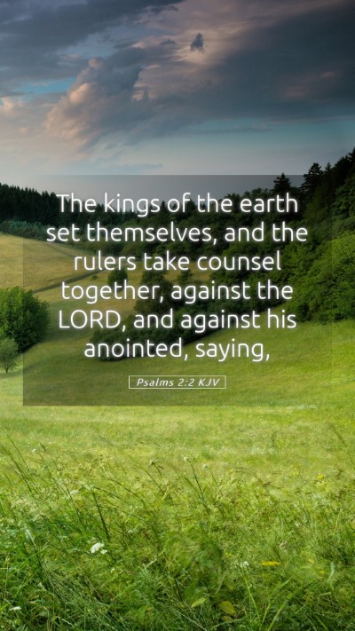 Picture 05 - Psalms 2:2 KJV Mobile Phone Wallpaper - The kings of the earth set themselves, and the - Mobile Bible Verse Wallpaper