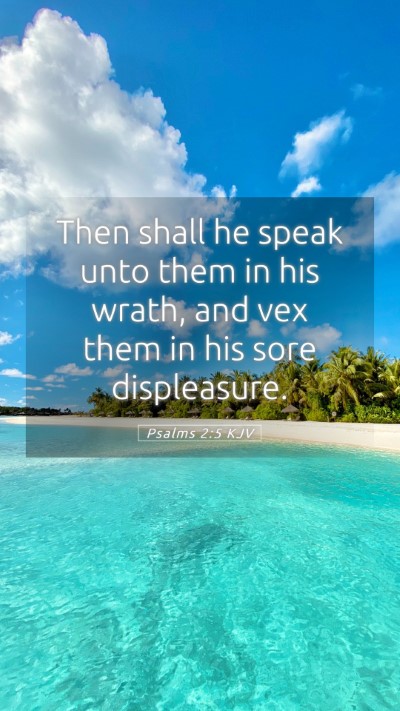 Picture 05 - Psalms 2:5 KJV Mobile Phone Wallpaper - Then shall he speak unto them in his wrath, and - Mobile Bible Verse Wallpaper