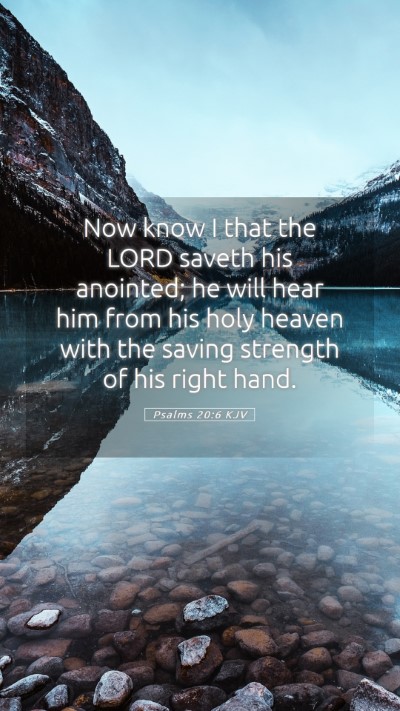 Picture 05 - Psalms 20:6 KJV Mobile Phone Wallpaper - Now know I that the LORD saveth his anointed; he - Mobile Bible Verse Wallpaper