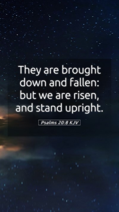 Picture 05 - Psalms 20:8 KJV Mobile Phone Wallpaper - They are brought down and fallen: but we are - Mobile Bible Verse Wallpaper