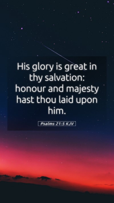 Picture 05 - Psalms 21:5 KJV Mobile Phone Wallpaper - His glory is great in thy salvation: honour and - Mobile Bible Verse Wallpaper