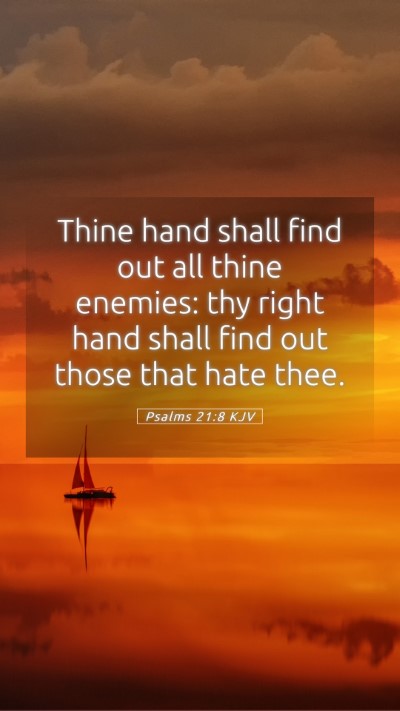 Picture 05 - Psalms 21:8 KJV Mobile Phone Wallpaper - Thine hand shall find out all thine enemies: thy - Mobile Bible Verse Wallpaper