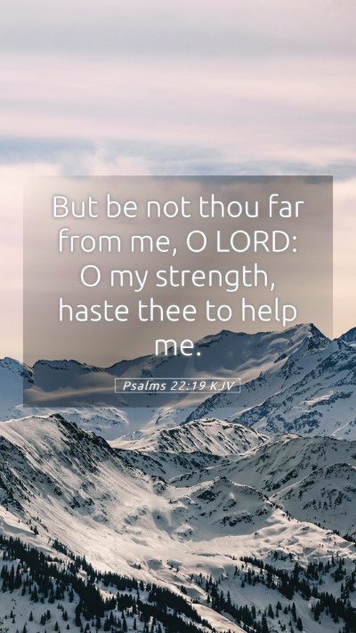 Picture 05 - Psalms 22:19 KJV Mobile Phone Wallpaper - But be not thou far from me, O LORD: O my - Mobile Bible Verse Wallpaper