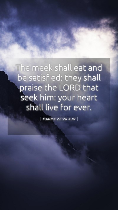 Picture 05 - Psalms 22:26 KJV Mobile Phone Wallpaper - The meek shall eat and be satisfied: they shall - Mobile Bible Verse Wallpaper