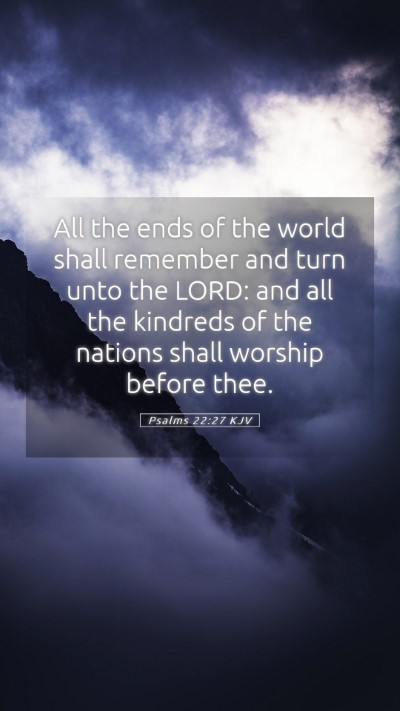 Picture 05 - Psalms 22:27 KJV Mobile Phone Wallpaper - All the ends of the world shall remember and turn - Mobile Bible Verse Wallpaper