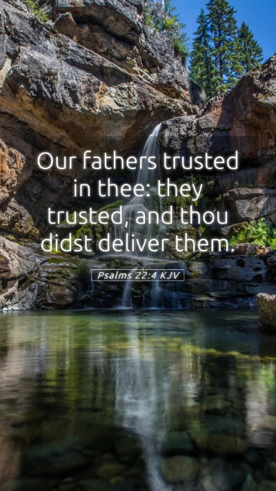 Picture 05 - Psalms 22:4 KJV Mobile Phone Wallpaper - Our fathers trusted in thee: they trusted, and - Mobile Bible Verse Wallpaper