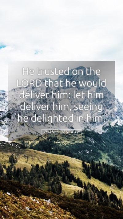 Picture 05 - Psalms 22:8 KJV Mobile Phone Wallpaper - He trusted on the LORD that he would deliver him: - Mobile Bible Verse Wallpaper