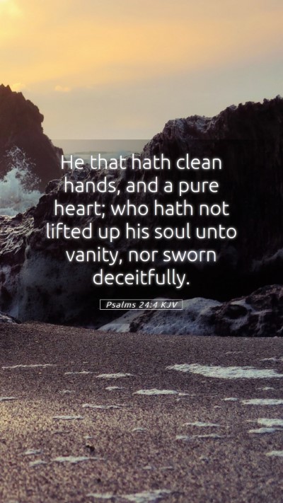 Picture 05 - Psalms 24:4 KJV Mobile Phone Wallpaper - He that hath clean hands, and a pure heart; who - Mobile Bible Verse Wallpaper
