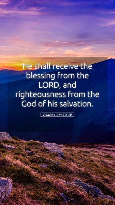 Picture 05 - Psalms 24:5 KJV Mobile Phone Wallpaper - He shall receive the blessing from the LORD, and - Mobile Bible Verse Wallpaper