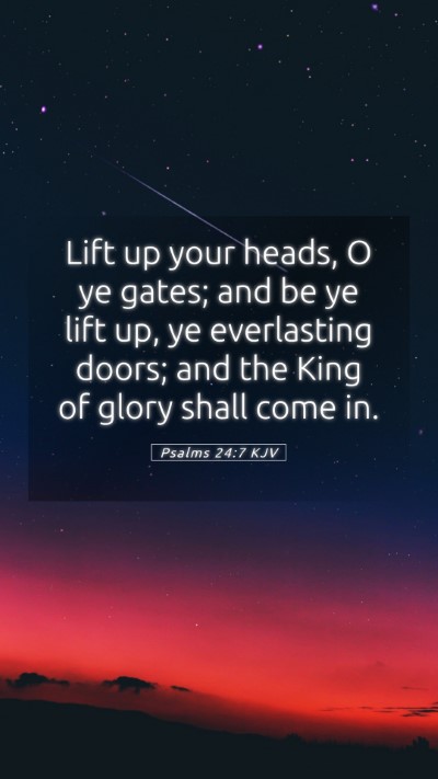 Picture 05 - Psalms 24:7 KJV Mobile Phone Wallpaper - Lift up your heads, O ye gates; and be ye lift - Mobile Bible Verse Wallpaper