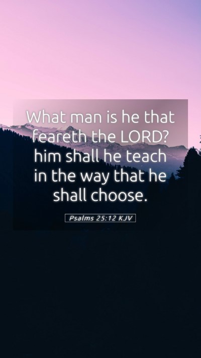 Picture 05 - Psalms 25:12 KJV Mobile Phone Wallpaper - What man is he that feareth the LORD? him shall - Mobile Bible Verse Wallpaper