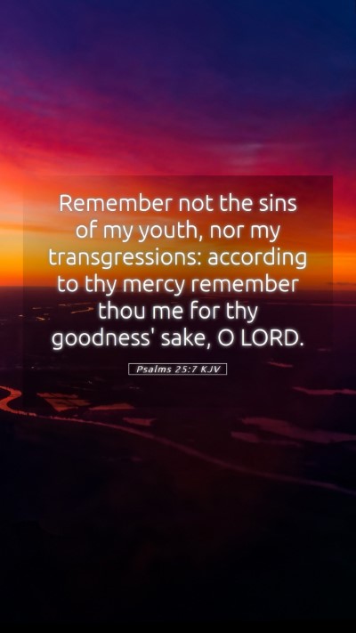 Picture 05 - Psalms 25:7 KJV Mobile Phone Wallpaper - Remember not the sins of my youth, nor my - Mobile Bible Verse Wallpaper