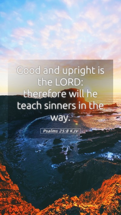 Picture 05 - Psalms 25:8 KJV Mobile Phone Wallpaper - Good and upright is the LORD: therefore will he - Mobile Bible Verse Wallpaper