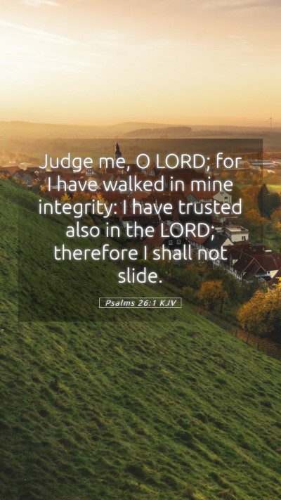 Picture 05 - Psalms 26:1 KJV Mobile Phone Wallpaper - Judge me, O LORD; for I have walked in mine - Mobile Bible Verse Wallpaper
