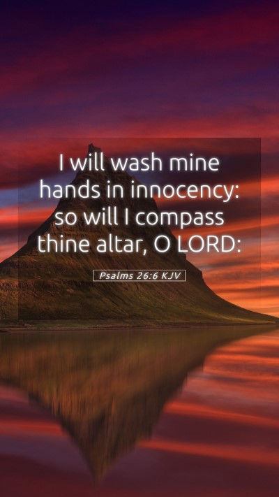 Picture 05 - Psalms 26:6 KJV Mobile Phone Wallpaper - I will wash mine hands in innocency: so will I - Mobile Bible Verse Wallpaper