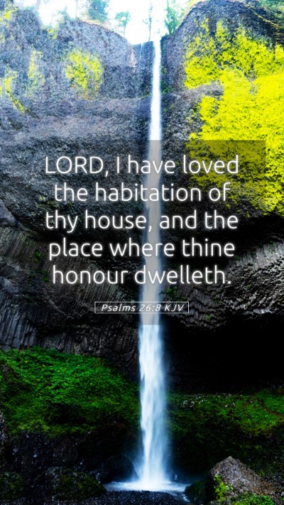 Picture 05 - Psalms 26:8 KJV Mobile Phone Wallpaper - LORD, I have loved the habitation of thy house, - Mobile Bible Verse Wallpaper