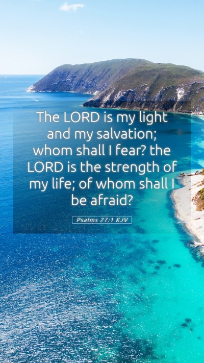 Picture 05 - Psalms 27:1 KJV Mobile Phone Wallpaper - The LORD is my light and my salvation; whom shall - Mobile Bible Verse Wallpaper
