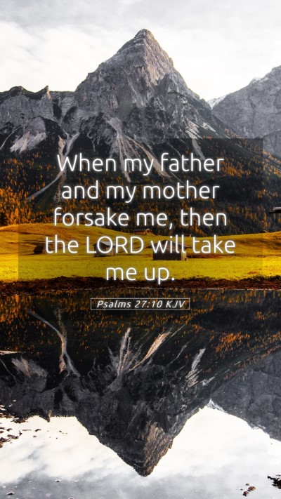Picture 05 - Psalms 27:10 KJV Mobile Phone Wallpaper - When my father and my mother forsake me, then the - Mobile Bible Verse Wallpaper