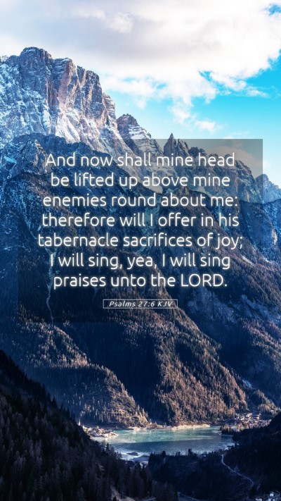 Picture 05 - Psalms 27:6 KJV Mobile Phone Wallpaper - And now shall mine head be lifted up above mine - Mobile Bible Verse Wallpaper