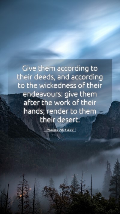 Picture 05 - Psalms 28:4 KJV Mobile Phone Wallpaper - Give them according to their deeds, and according - Mobile Bible Verse Wallpaper