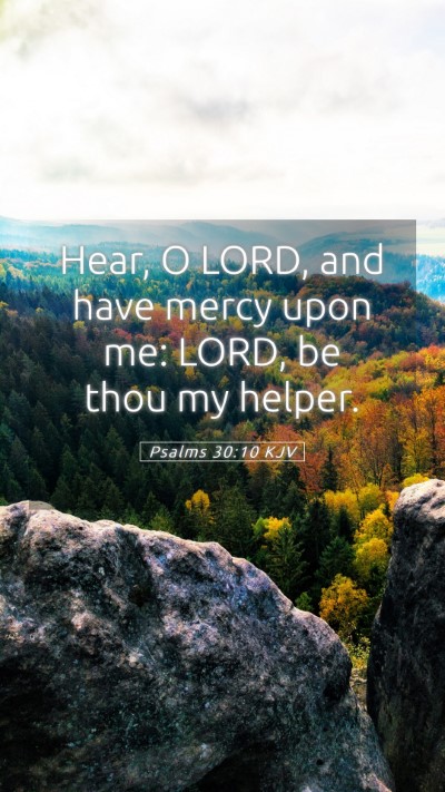 Picture 05 - Psalms 30:10 KJV Mobile Phone Wallpaper - Hear, O LORD, and have mercy upon me: LORD, be - Mobile Bible Verse Wallpaper