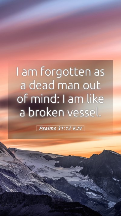 Picture 05 - Psalms 31:12 KJV Mobile Phone Wallpaper - I am forgotten as a dead man out of mind: I am - Mobile Bible Verse Wallpaper