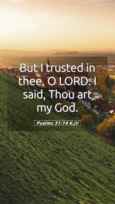 Picture 05 - Psalms 31:14 KJV Mobile Phone Wallpaper - But I trusted in thee, O LORD: I said, Thou art - Mobile Bible Verse Wallpaper