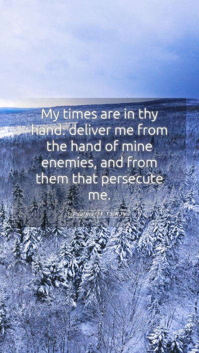 Picture 05 - Psalms 31:15 KJV Mobile Phone Wallpaper - My times are in thy hand: deliver me from the - Mobile Bible Verse Wallpaper