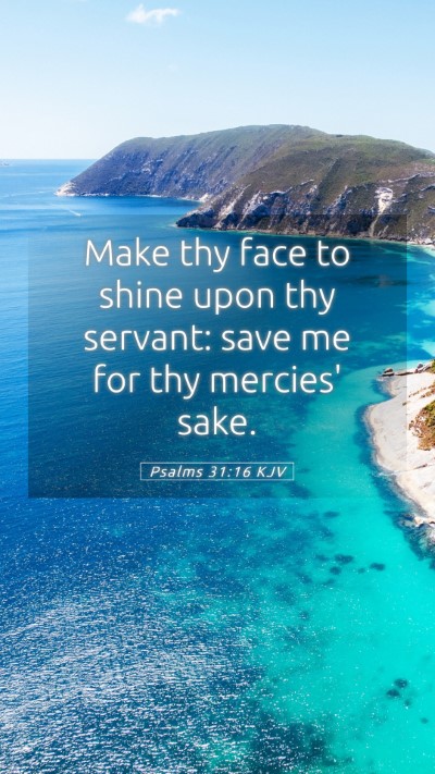 Picture 05 - Psalms 31:16 KJV Mobile Phone Wallpaper - Make thy face to shine upon thy servant: save me - Mobile Bible Verse Wallpaper