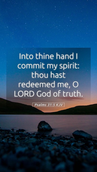 Picture 05 - Psalms 31:5 KJV Mobile Phone Wallpaper - Into thine hand I commit my spirit: thou hast - Mobile Bible Verse Wallpaper