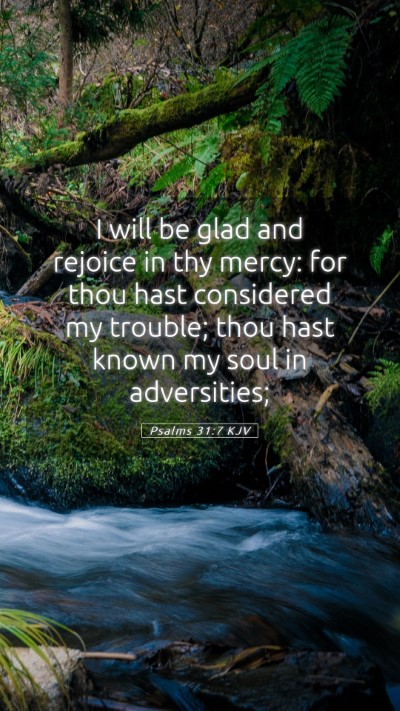 Picture 05 - Psalms 31:7 KJV Mobile Phone Wallpaper - I will be glad and rejoice in thy mercy: for thou - Mobile Bible Verse Wallpaper