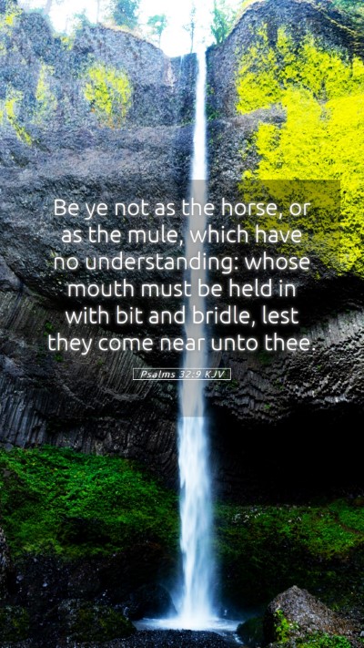 Picture 05 - Psalms 32:9 KJV Mobile Phone Wallpaper - Be ye not as the horse, or as the mule, which - Mobile Bible Verse Wallpaper
